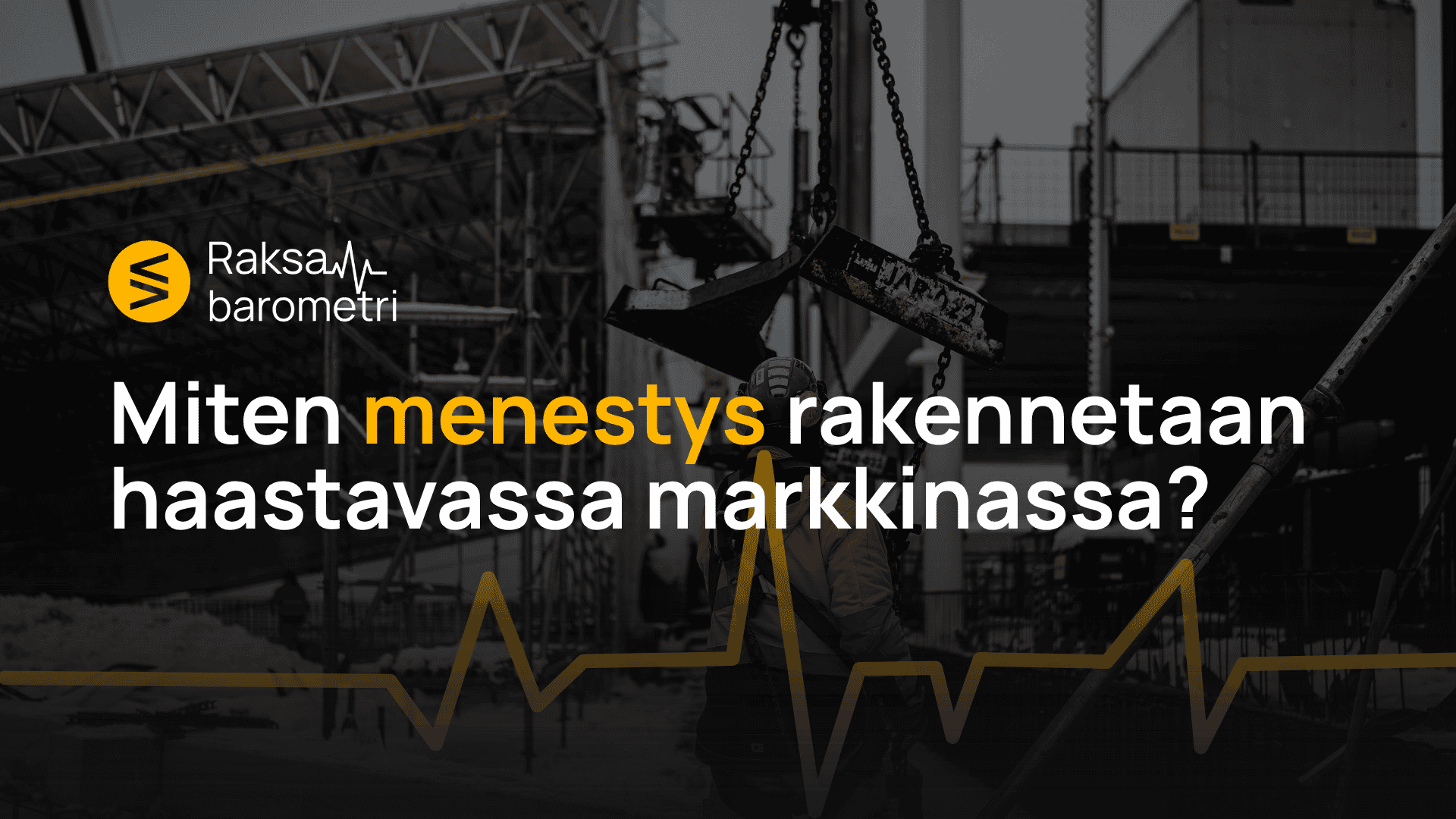 RaksaBarometri 2026 julkaistaan 31.8. – miten menestys rakennetaan haastavassa markkinassa?